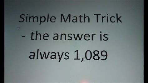 Math Trick 3: The Answer is Always 1089 .